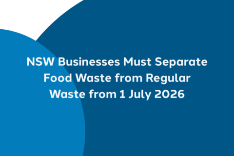 NSW Businesses Must Separate Food Waste from Regular Waste from 1 July 2026